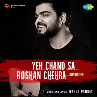 Yeh Chand Sa Roshan Chehra - Single by Rahul Pandey