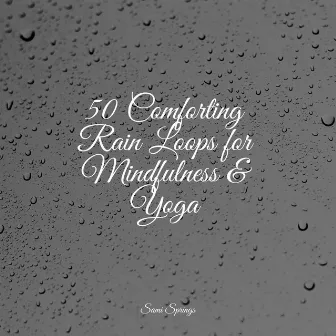 50 Comforting Rain Loops for Mindfulness & Yoga by Sonidos de la Naturaleza