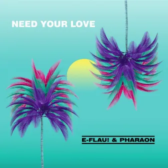 Need Your Love by e-Flau!