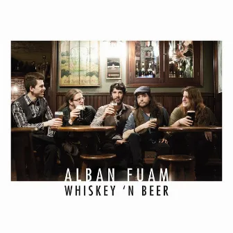 Whiskey 'n Beer (12 Most Popular Irish and Celtic Folk Traditional Songs Performed on Violins, Bodhran, Irish Guitars, Tin Whistle Flute and Vocals) by Alban Fuam