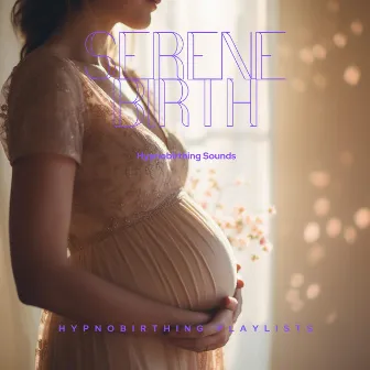 Serene Birth: Hypnobirthing Sounds by Hypnobirthing Playlists