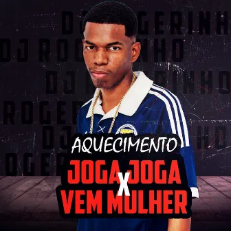 AQUECIMENTO JOGA JOGA X VEM MULHER by Dj Rogerinho Da Escócia