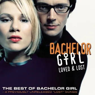 Loved & Lost: The Best Of Bachelor Girl by Bachelor Girl