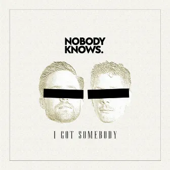 I Got Somebody by Nobody Knows