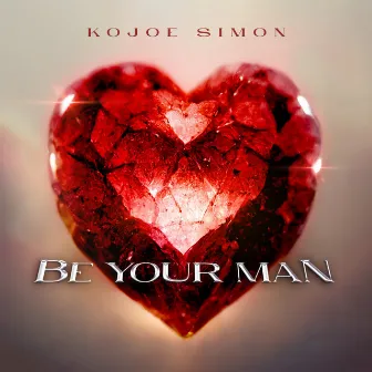 Be Your Man by Kojoe Simon