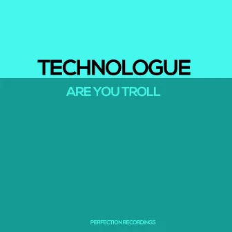 Are You Troll by Technologue