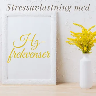 Stressavlastning med Hz-frekvenser: Avslappnande djupa vibrationer, Perfekt för meditation, Läkande ljud by Unknown Artist