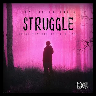 Struggle by Lxc Lil Ex Cupid