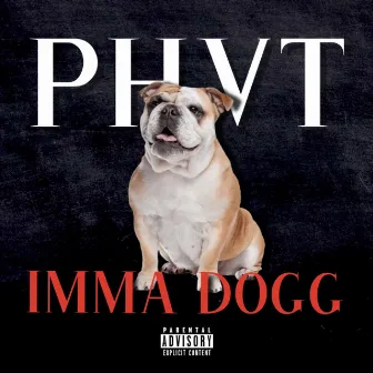 IMMA DOGG by PHVT