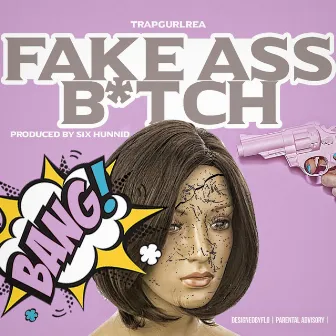 Fake Ass Bitch by TrapGurl Rea