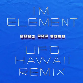 Im Element (UFO Hawaii Streichholz Mix) by Fred und Luna