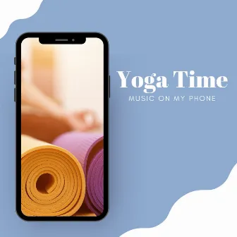 Music on My Phone: Yoga Time by Portable Music Vibes