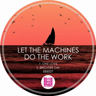 One Love / Brighter Day by Let The Machines Do The Work