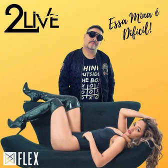 Essa Mina É Difícil! by 2Live