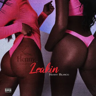 Leakin by Henny Blanco