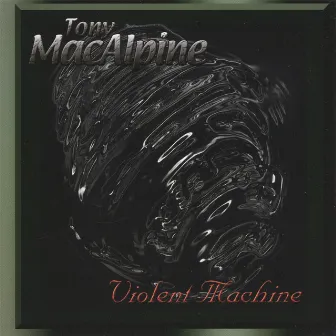 Violent Machine by Tony MacAlpine