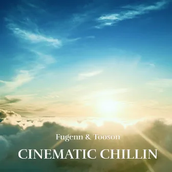 CINEMATIC CHILLIN by Tooson