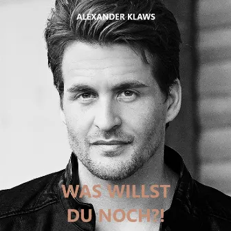 Was Willst Du Noch?! by Alexander Klaws