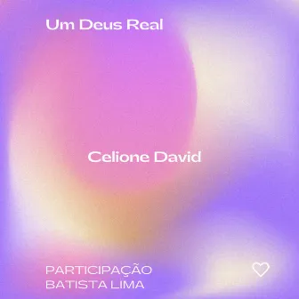 Um Deus Real by Celione David