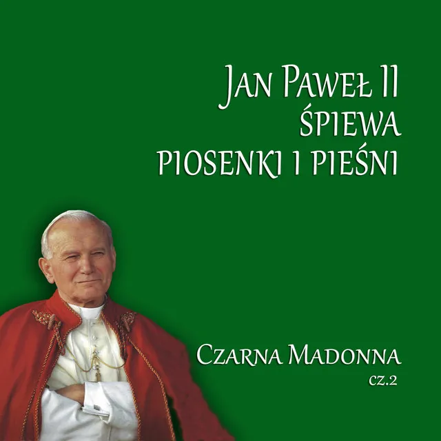 Jan Pawel II Spiewa Piosenki i Piesni Czarna Madonna Cz.2