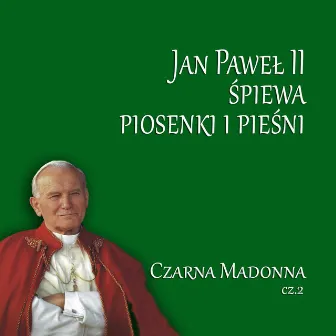 Jan Pawel II Spiewa Piosenki i Piesni Czarna Madonna Cz.2 by Jan Pawel II