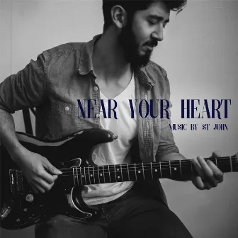 Near Your Heart by St John