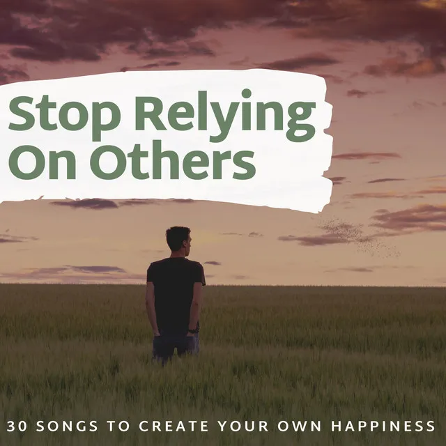 Stop Relying On Others