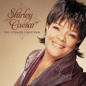 The Ultimate Collection by Shirley Caesar