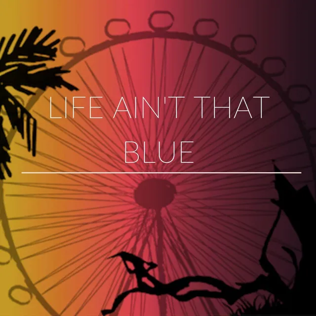 Life Ain't That Blue