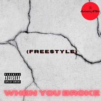 When You Broke(Freestyle) by Anomaly876ix