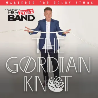 The Gordian Knot (The Dolby Atmos Version) by Gordon Goodwin's Big Phat Band