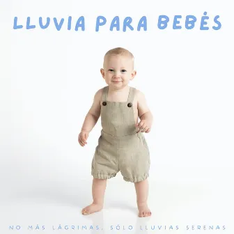 Lluvia Para Bebés: No Más Lágrimas, Sólo Lluvias Serenas by Colección Happy Baby Lullaby