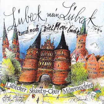 Lübeck, mein Lübeck ... Und noch viel Meer (Mehr) by Lübecker Shanty Chor Möwenschiet