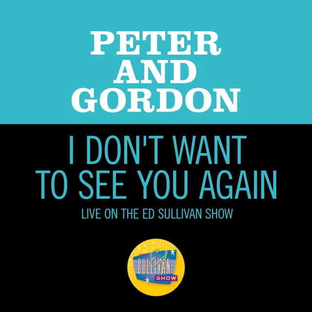 I Don't Want To See You Again (Live On The Ed Sullivan Show, November 15, 1964)