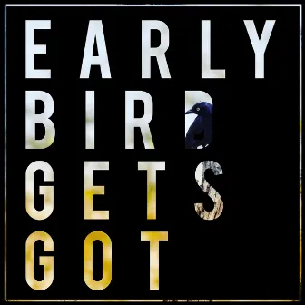 Early Bird Gets GOT by Isaac Stinson