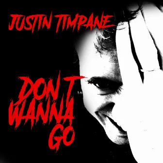 Don't Wanna Go by Justin Timpane