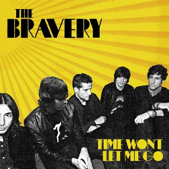 Time Won't Let Me Go by The Bravery