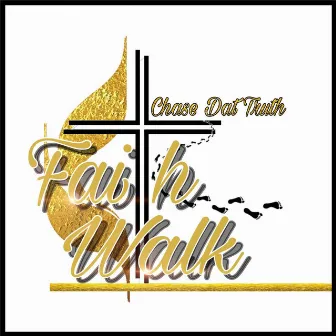 Faith Walk by Chase Dat Truth