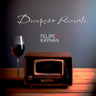 Decepção Recente by Felipe & Kaynan