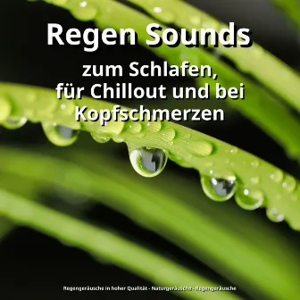 Regen Sounds zum Schlafen, für Chillout und bei Kopfschmerzen by Regengeräusche in hoher Qualität