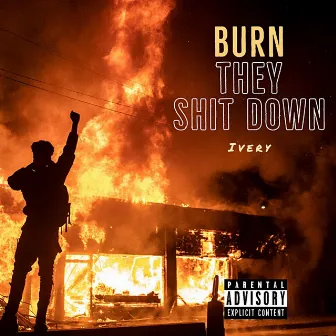 Burn They Shit Down by Ivery Da Goddess