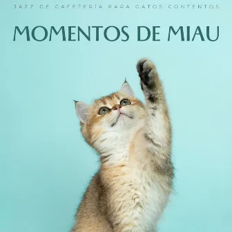 Momentos De Miau: Jazz De Cafetería Para Gatos Contentos by 