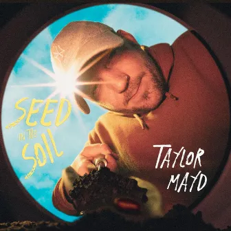 Seed In The Soil by Taylor Mayd