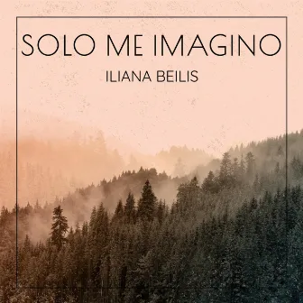 Solo Me Imagino by Iliana Beilis