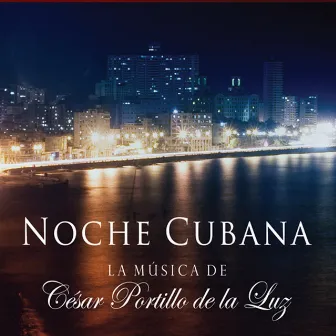 Noche Cubana, la Música de by César Portillo de la Luz