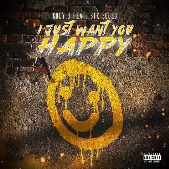 I Just Want You Happy by Cody J Guynn