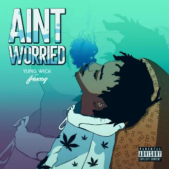 Ain't Worried by Yung Wick