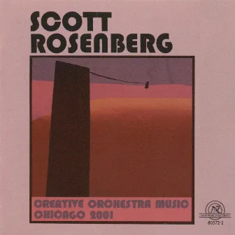 Scott Rosenberg: Creative Orchestra Music, Chicago 2001 by Scott Rosenberg Creative Orchestra