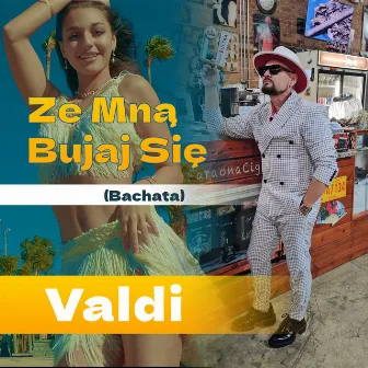 Ze Mną Bujaj się (Bachata) by Valdi