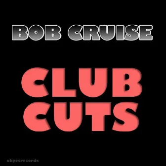 Club Cuts by Bob Cruise